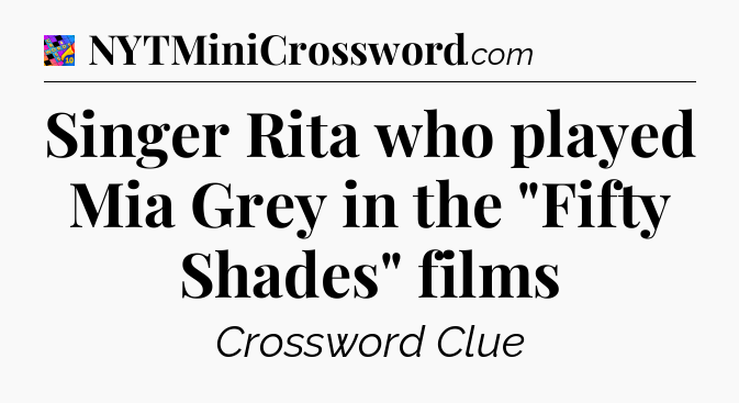 Singer Rita who played Mia Grey in the 