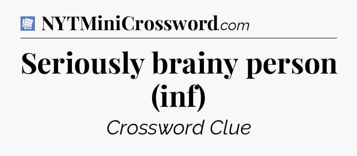 Seriously brainy person (inf) Puzzle Page Crossword Clue