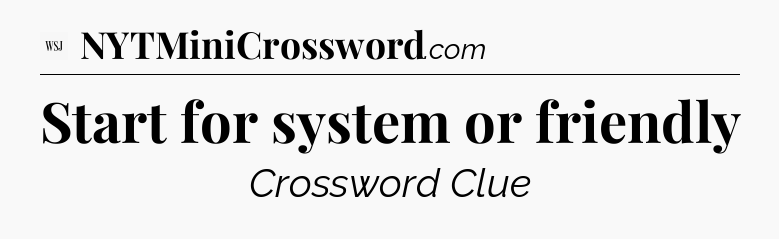 Start for system or friendly - WSJ Crossword