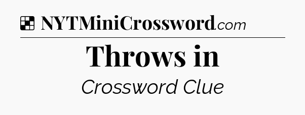 Solution: Throws in - NYT Crossword