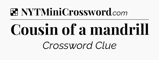 Solution: Cousin of a mandrill - NYT Crossword