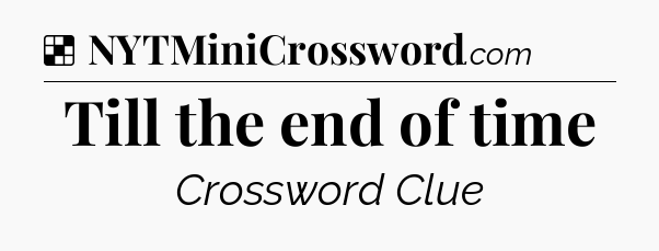 Solution: Till the end of time - NYT Crossword