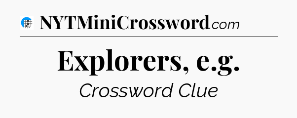 Explorers, e.g Crossword Clue
