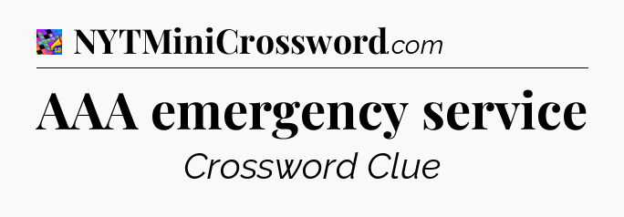 AAA emergency service Crossword Clue