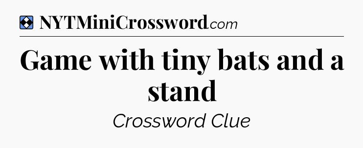 Solution: Game with tiny bats and a stand - NYT Mini Crossword