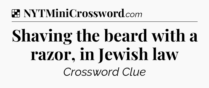 Solution: Shaving the beard with a razor, in Jewish law - NYT Crossword