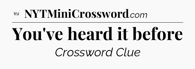 You've heard it before - WSJ Crossword