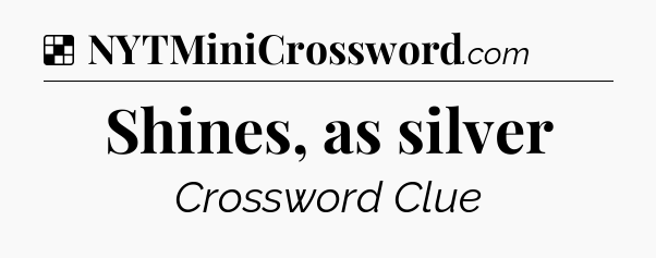 Solution: Shines, as silver - NYT Crossword