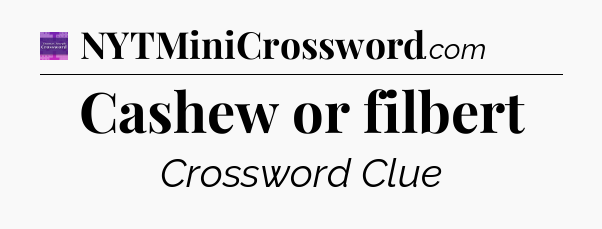 Cashew or filbert - Thomas Joseph Crossword