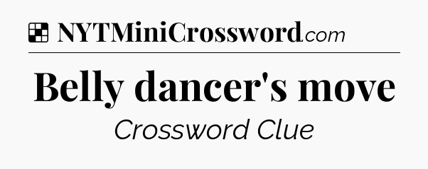 Solution: Belly dancer's move - NYT Crossword