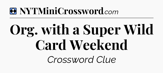 Solution: Org. with a Super Wild Card Weekend - NYT Mini Crossword