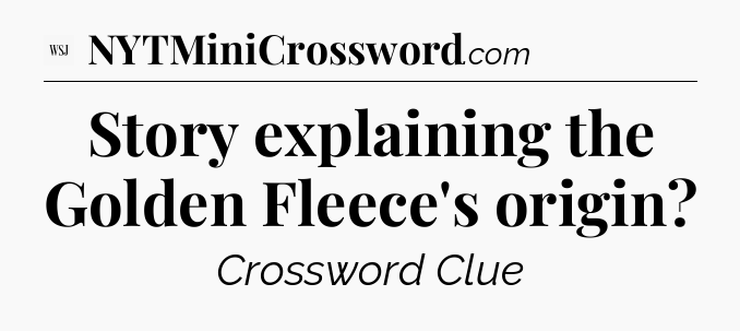 Story explaining the Golden Fleece's origin - WSJ Crossword