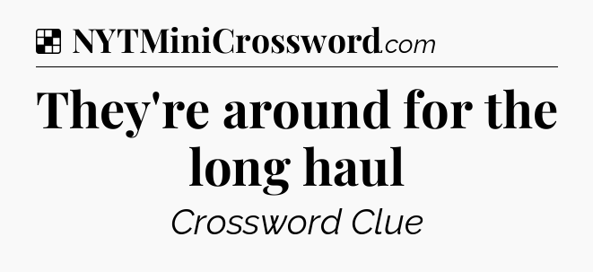 Solution: They're around for the long haul - NYT Crossword