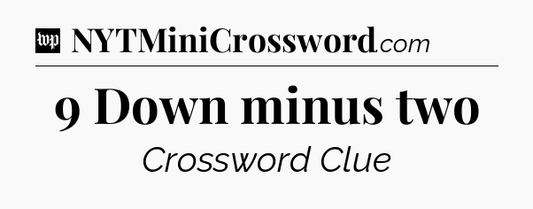 9 Down minus two Crossword Clue