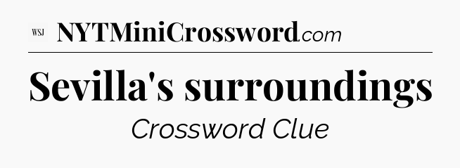 Sevilla's surroundings - WSJ Crossword