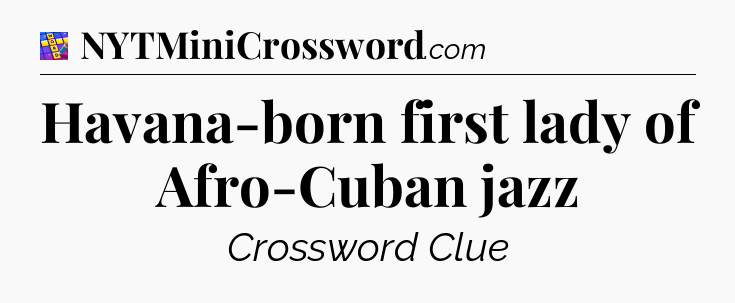 Havana-born first lady of Afro-Cuban jazz Codycross