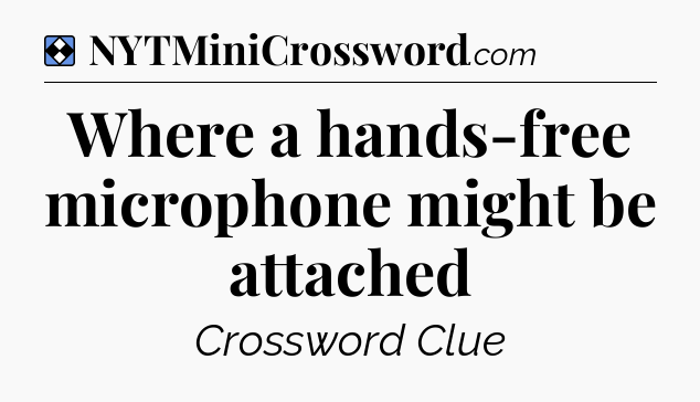 Solution: Where a hands-free microphone might be attached - NYT Mini Crossword
