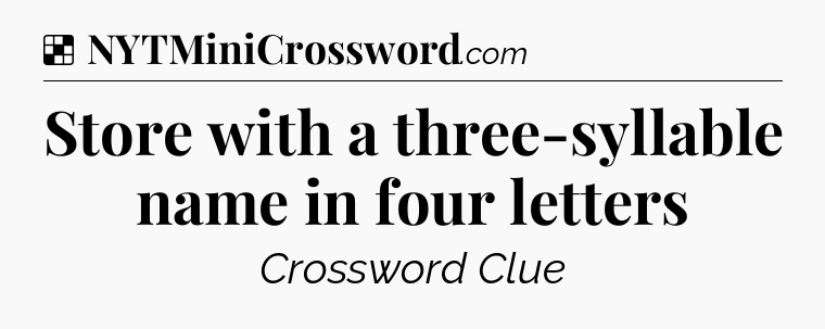 Solution: Store with a three-syllable name in four letters - NYT Crossword