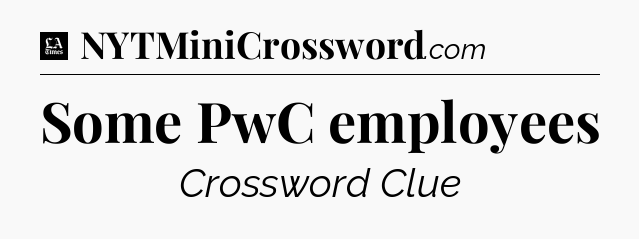 Some PwC employees - LA Times Crossword