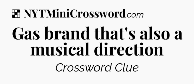 Solution: Gas brand that's also a musical direction - NYT Crossword