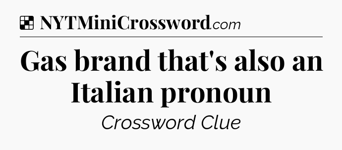 Solution: Gas brand that's also an Italian pronoun - NYT Crossword