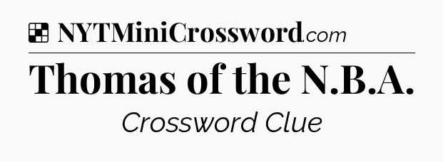 Solution: Thomas of the N.B.A - NYT Crossword