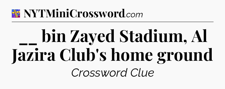 __ bin Zayed Stadium, Al Jazira Club's home ground Codycross