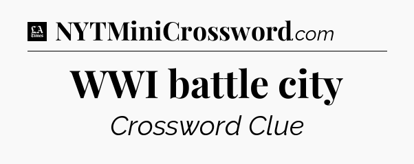 WWI battle city - LA Times Crossword