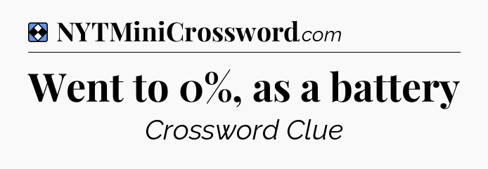Solution: Went to 0%, as a battery - NYT Mini Crossword