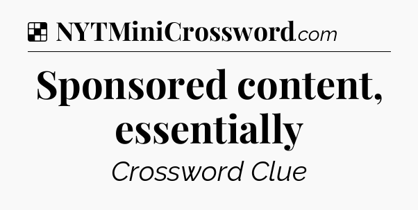 Solution: Sponsored content, essentially - NYT Crossword
