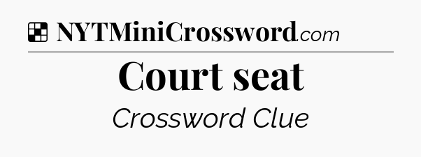 Solution: Court seat - NYT Crossword
