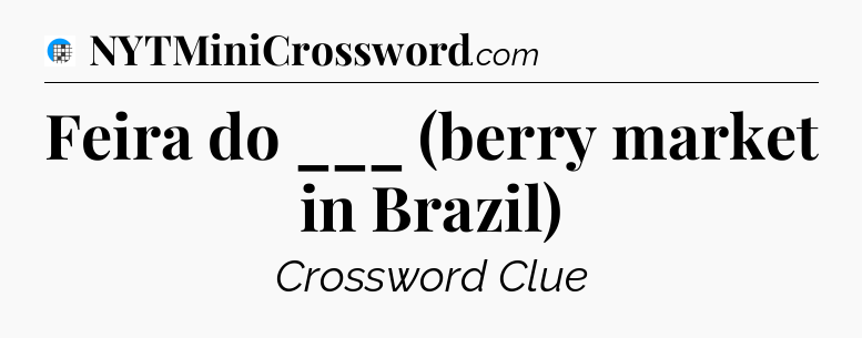 Feira do ___ (berry market in Brazil) Crossword Clue