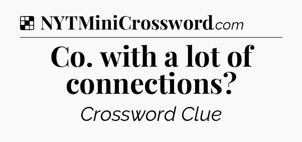 Solution: Co. with a lot of connections - NYT Crossword