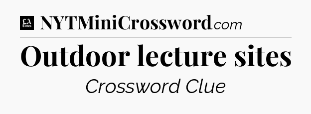 Outdoor lecture sites - LA Times Crossword