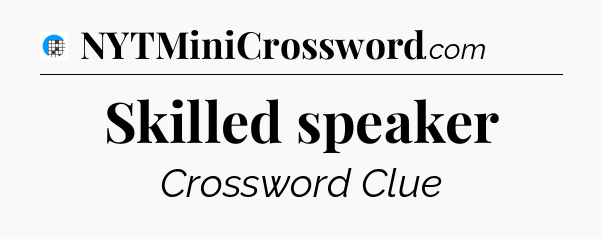 Skilled speaker Crossword Clue
