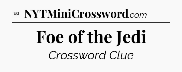Foe of the Jedi - WSJ Crossword