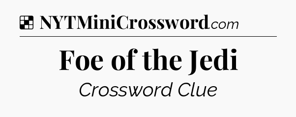 Solution: Foe of the Jedi - NYT Crossword