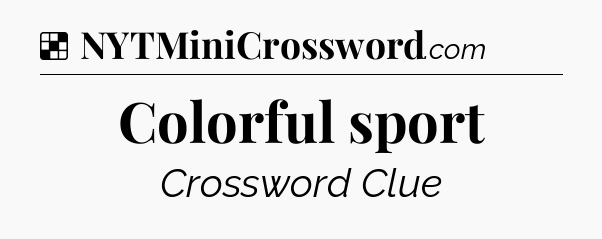 Solution: Colorful sport - NYT Crossword