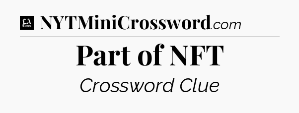 Part of NFT - LA Times Crossword