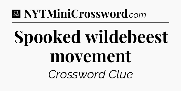 Spooked wildebeest movement - LA Times Crossword