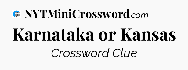 Karnataka or Kansas Crossword Clue