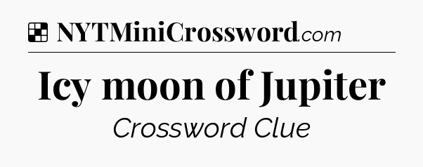 Solution: Icy moon of Jupiter - NYT Crossword