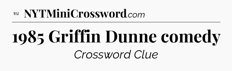 1985 Griffin Dunne comedy - WSJ Crossword