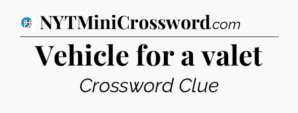 Vehicle for a valet Crossword Clue
