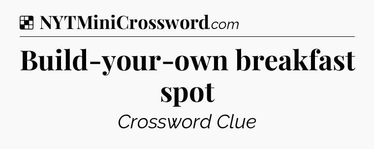 Solution: Build-your-own breakfast spot - NYT Crossword