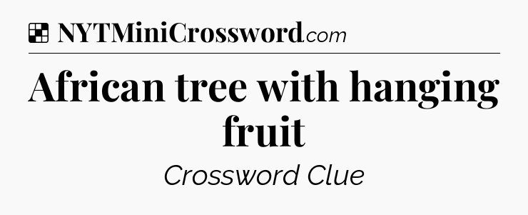 Solution: African tree with hanging fruit - NYT Crossword