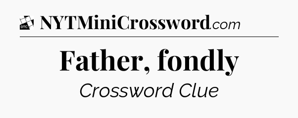 Father, fondly - Daily Themed Classic Crossword