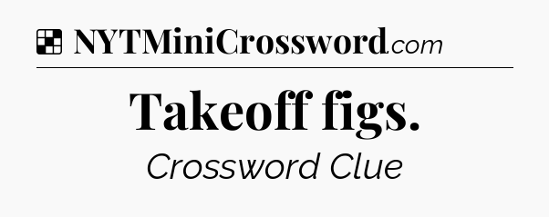 Solution: Takeoff figs - NYT Crossword