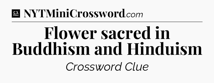 Flower sacred in Buddhism and Hinduism - LA Times Crossword