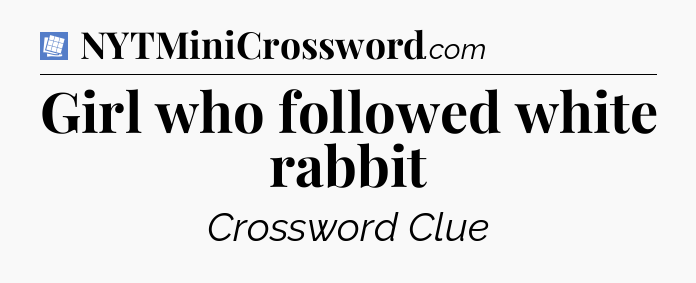 Girl who followed white rabbit Puzzle Page Crossword Clue
